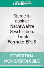 Sterne in dunkler NachtWahre Geschichten. E-book. Formato EPUB ebook