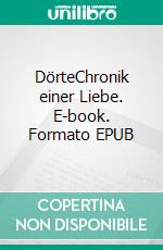 DörteChronik einer Liebe. E-book. Formato EPUB ebook di Erdmann Kühn