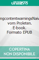 LongcontentwarningsNaives vom Proleten. E-book. Formato EPUB ebook