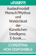 Auslaufmodell Mensch?Mythos und Wirklichkeit der Künstlichen Intelligenz. E-book. Formato EPUB