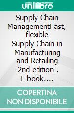 Supply Chain ManagementFast, flexible Supply Chain in Manufacturing and Retailing -2nd edition-. E-book. Formato EPUB ebook di Joris J.A. Leeman