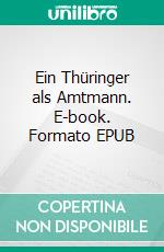 Ein Thüringer als Amtmann. E-book. Formato EPUB ebook