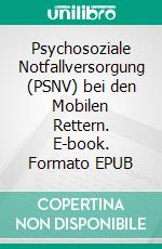 Psychosoziale Notfallversorgung (PSNV) bei den Mobilen Rettern. E-book. Formato EPUB ebook di Michael Eckert