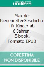 Max der BienenretterGeschichte für Kinder ab 6 Jahren. E-book. Formato EPUB ebook