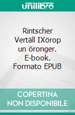 Rintscher Vertäll IXörop un öronger. E-book. Formato EPUB ebook di Bernd-Jürgen Henk