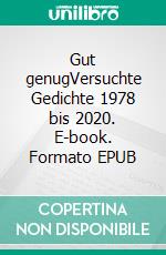 Gut genugVersuchte Gedichte 1978 bis 2020. E-book. Formato EPUB ebook di Michael Opielka