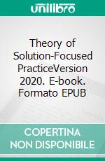 Theory of Solution-Focused PracticeVersion 2020. E-book. Formato EPUB ebook di John Wheeler