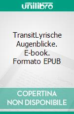 TransitLyrische Augenblicke. E-book. Formato EPUB ebook