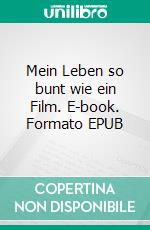 Mein Leben so bunt wie ein Film. E-book. Formato EPUB ebook