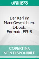 Der Kerl im MannGeschichten. E-book. Formato EPUB ebook di Rolf Redlin