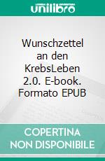 Wunschzettel an den KrebsLeben 2.0. E-book. Formato EPUB ebook