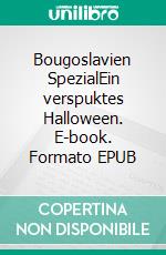 Bougoslavien SpezialEin verspuktes Halloween. E-book. Formato EPUB ebook