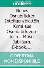 Neues Osnabrücker IntelligenzblattEin Krimi aus Osnabrück zum Justus Möser Jubiläum. E-book. Formato EPUB ebook