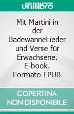 Mit Martini in der BadewanneLieder und Verse für Erwachsene. E-book. Formato EPUB ebook