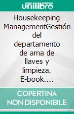 Housekeeping ManagementGestión del departamento de ama de llaves y limpieza. E-book. Formato EPUB ebook