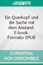 Ein Querkopf und die Sache mit dem Anstand. E-book. Formato EPUB ebook