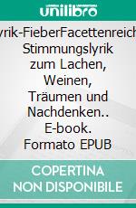 Lyrik-FieberFacettenreiche Stimmungslyrik zum Lachen, Weinen, Träumen und Nachdenken.. E-book. Formato EPUB ebook