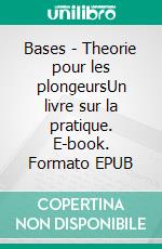 Bases - Theorie pour les plongeursUn livre sur la pratique. E-book. Formato EPUB ebook di Karsten Reimer