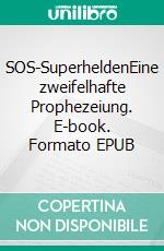 SOS-SuperheldenEine zweifelhafte Prophezeiung. E-book. Formato EPUB