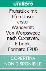 Frühstück mit PferdUnser erster Wanderritt: Von Worpswede nach Cuxhaven. E-book. Formato EPUB ebook di Hannah Flemming