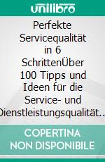 Perfekte Servicequalität in 6 SchrittenÜber 100 Tipps und Ideen für die Service- und Dienstleistungsqualität in Ihrem Unternehmen. E-book. Formato EPUB ebook di Ralf Köncke