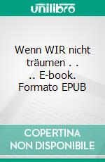 Wenn WIR nicht träumen . . .. E-book. Formato EPUB ebook