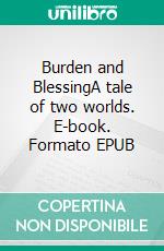 Burden and BlessingA tale of two worlds. E-book. Formato EPUB ebook di Shqipe Sylejmani