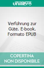 Verführung zur Güte. E-book. Formato EPUB ebook