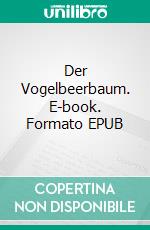 Der Vogelbeerbaum. E-book. Formato EPUB ebook di Heinz Picard