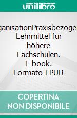 OrganisationPraxisbezogenes Lehrmittel für höhere Fachschulen. E-book. Formato EPUB ebook di Adrian Leibundgut