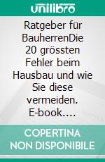 Ratgeber für BauherrenDie 20 grössten Fehler beim Hausbau und wie Sie diese vermeiden. E-book. Formato EPUB ebook