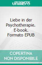 Liebe in der Psychotherapie. E-book. Formato EPUB ebook