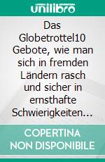 Das Globetrottel10 Gebote, wie man sich in fremden Ländern rasch und sicher in ernsthafte Schwierigkeiten begibt.. E-book. Formato EPUB ebook di Tom A. Hawks