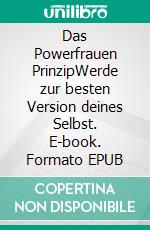 Das Powerfrauen PrinzipWerde zur besten Version deines Selbst. E-book. Formato EPUB ebook