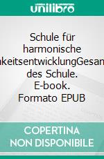 Schule für harmonische PersönlichkeitsentwicklungGesamtkonzept des Schule. E-book. Formato EPUB ebook