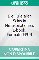 Die Fülle allen Seins in MirInspirationen. E-book. Formato EPUB ebook