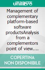 Management of complementary platform-based software productsAnalysis from a complementors point of view. E-book. Formato EPUB ebook di Christopher Jud