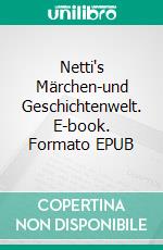 Netti's Märchen-und Geschichtenwelt. E-book. Formato EPUB ebook di Maria-Antoinette Probsdorfer