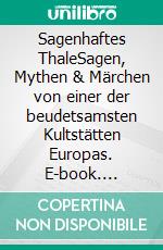 Sagenhaftes ThaleSagen, Mythen & Märchen von einer der beudetsamsten Kultstätten Europas. E-book. Formato EPUB ebook di Carsten Kiehne