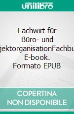 Fachwirt für Büro- und ProjektorganisationFachbuch. E-book. Formato EPUB ebook
