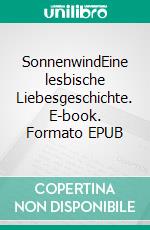 SonnenwindEine lesbische Liebesgeschichte. E-book. Formato EPUB ebook di Anna B. Schuster