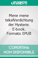 Mene mene tekelVerdichtung der Hysterie. E-book. Formato EPUB ebook di Shlomo Khoan