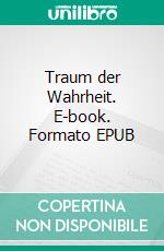 Traum der Wahrheit. E-book. Formato EPUB ebook
