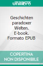 Geschichten paradoxer Welten. E-book. Formato EPUB ebook di Max Cooper