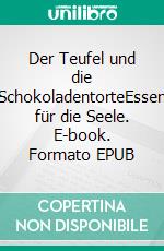 Der Teufel und die SchokoladentorteEssen für die Seele. E-book. Formato EPUB ebook