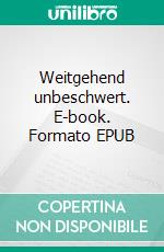 Weitgehend unbeschwert. E-book. Formato EPUB ebook