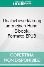 UnaLiebeserklärung an meinen Hund. E-book. Formato EPUB ebook