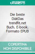 Die beste DiätDas trendfit.net Buch. E-book. Formato EPUB ebook di Michaela Herzog