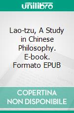 Lao-tzu, A Study in Chinese Philosophy. E-book. Formato EPUB ebook di Thomas Watters