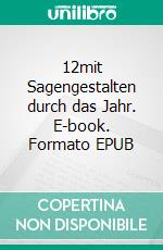 12mit Sagengestalten durch das Jahr. E-book. Formato EPUB ebook